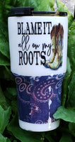 Blame it All on My Roots tumbler